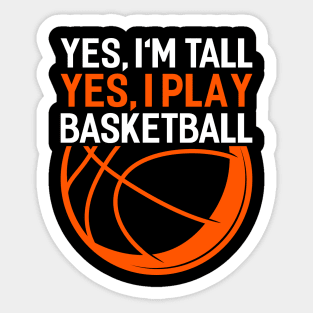 yes im tall yes i play basketball Funny Basketball Coach Sport Sticker